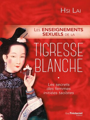 cover image of Les enseignements sexuels de la tigresse blanche--Les secrets des femmes initiées taoïstes